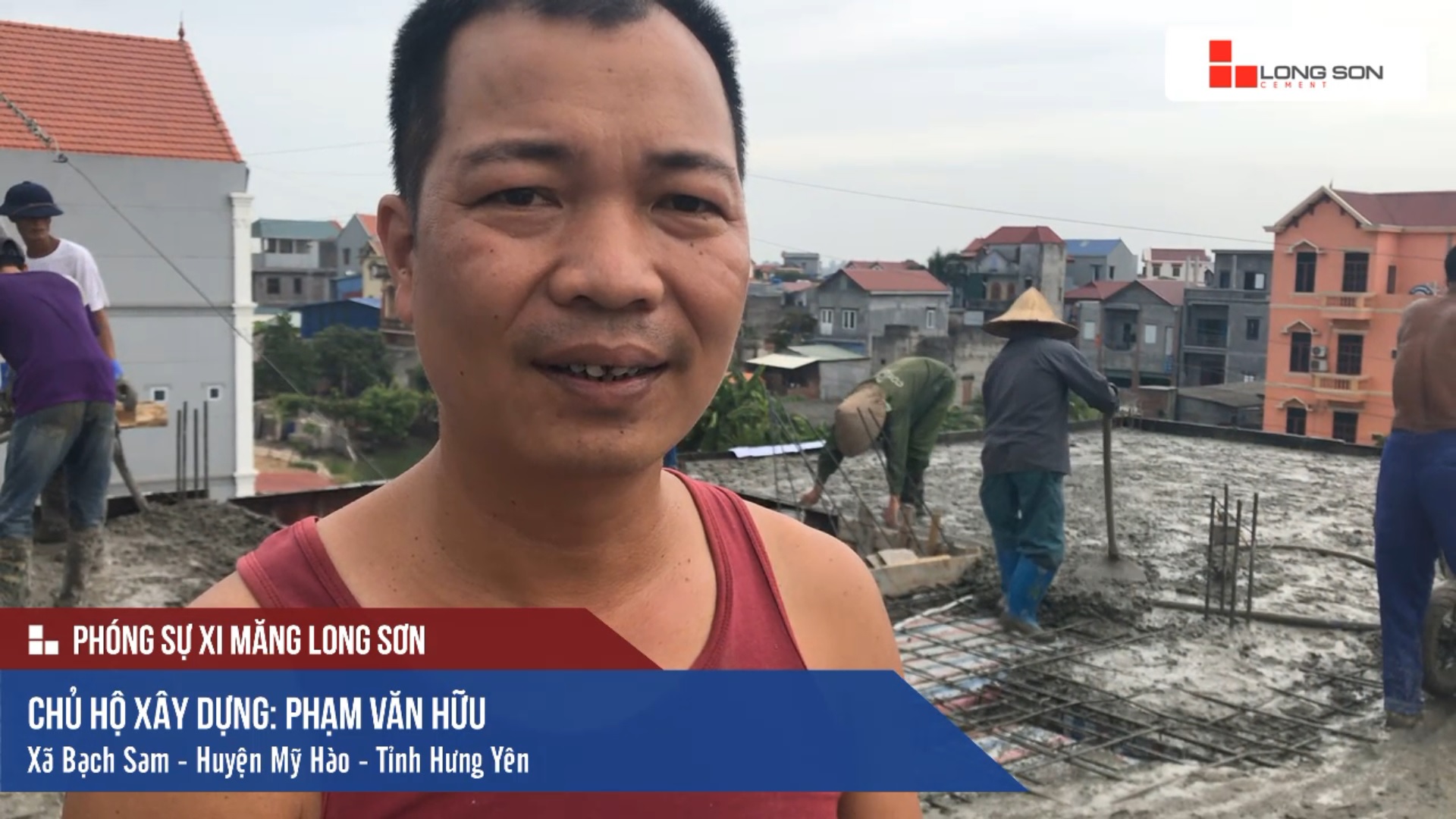 Phóng sự công trình sử dụng Xi măng Long Sơn tại Hưng Yên 13.07.2018