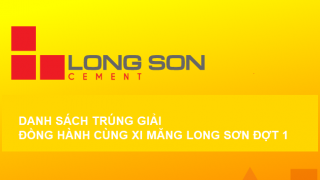 Công bố danh sách trúng giải chương trình “Đồng hành cùng Xi Măng Long Sơn” Đợt 1 lần 1