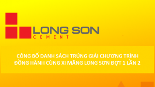 Công bố danh sách trúng giải chương trình “Đồng hành cùng Xi Măng Long Sơn” Đợt 1 lần 2
